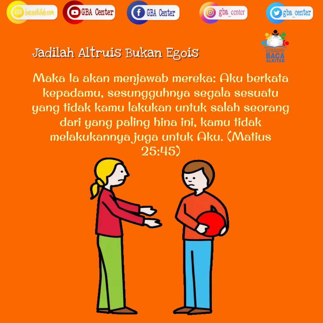 Jadilah Altruis Bukan Egois | Matius 25:45 (TB) - Gerakan Baca Alkitab